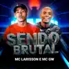 MC Larisson, Mc Gw & Dj R7 - Sendo Brutal - Single